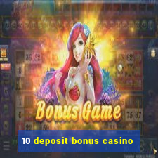 10 deposit bonus casino