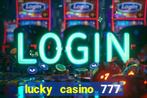 lucky casino 777 real cash