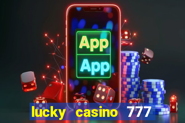 lucky casino 777 real cash