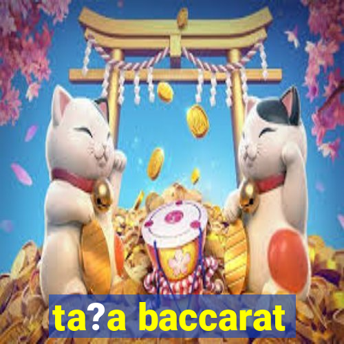 ta?a baccarat