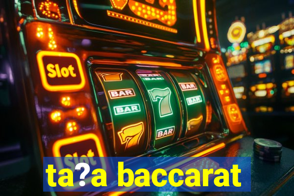 ta?a baccarat