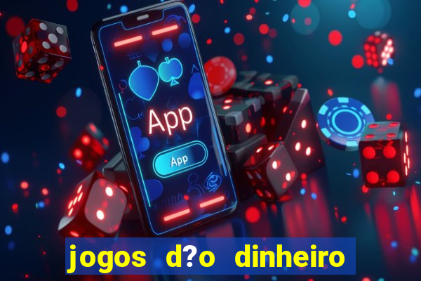 jogos d?o dinheiro de verdade