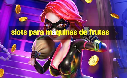 slots para máquinas de frutas