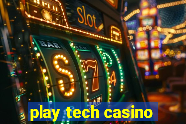 play tech casino