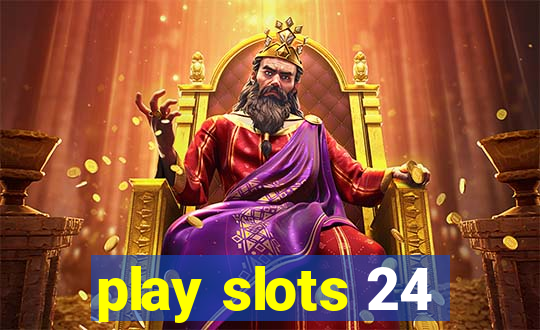 play slots 24