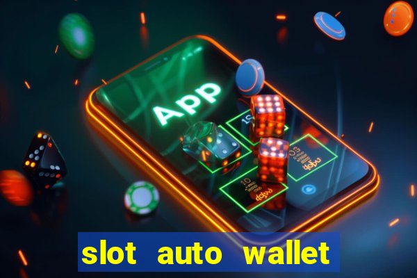 slot auto wallet ???10???100 ?????? 2020