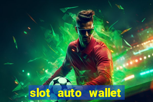 slot auto wallet ???10???100 ?????? 2020