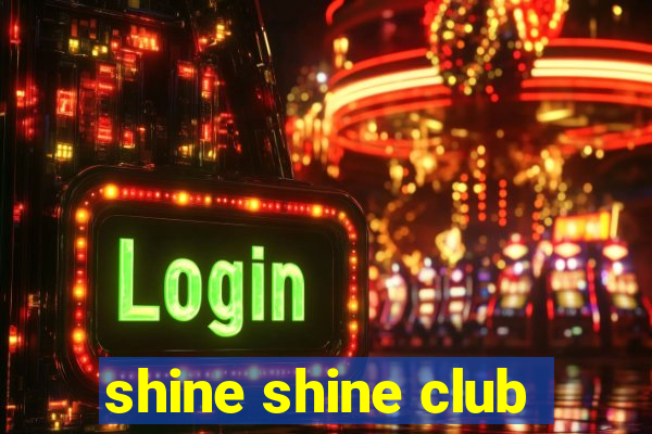 shine shine club