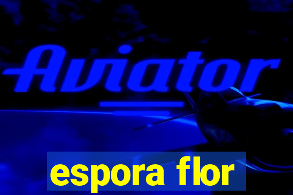 espora flor