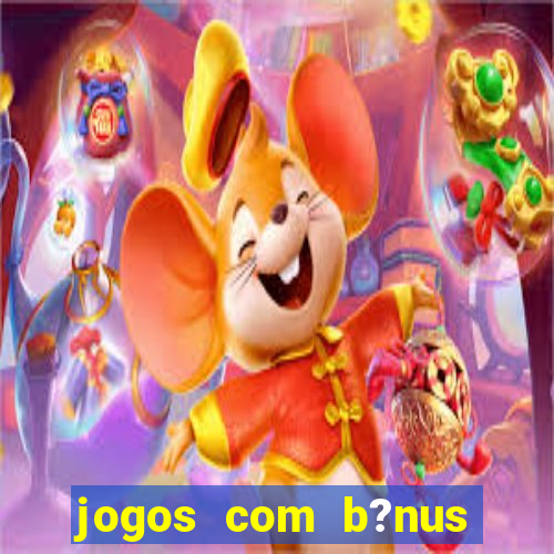 jogos com b?nus grátis sem depósito