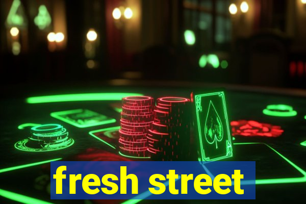 fresh street