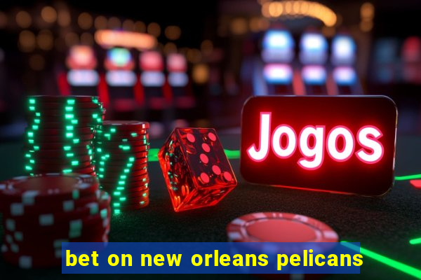 bet on new orleans pelicans