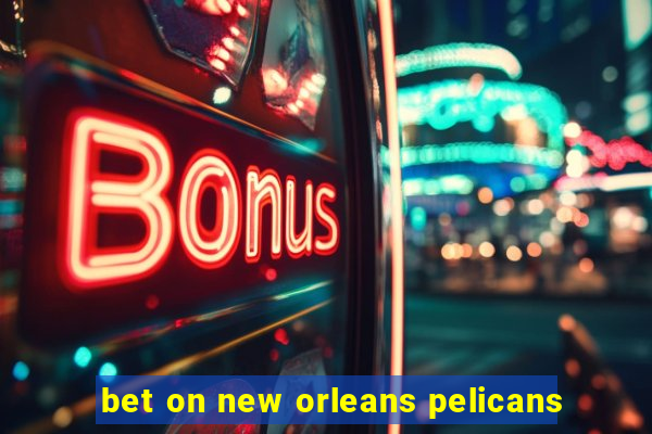 bet on new orleans pelicans