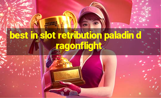 best in slot retribution paladin dragonflight