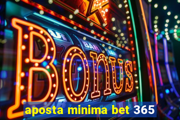 aposta minima bet 365