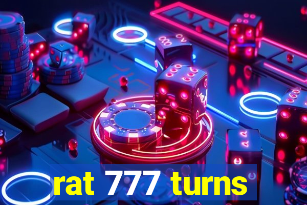 rat 777 turns