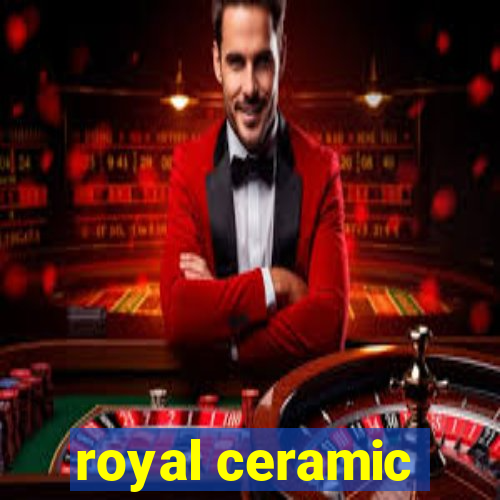 royal ceramic