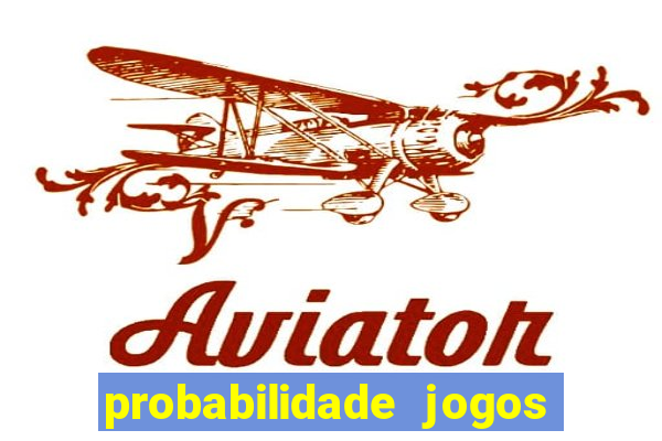 probabilidade jogos de hoje