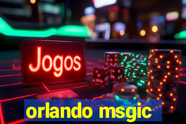 orlando msgic