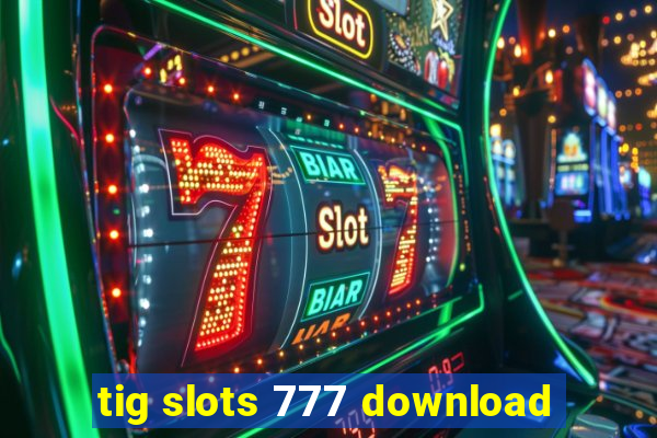 tig slots 777 download