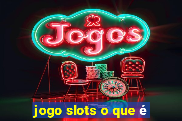 jogo slots o que é