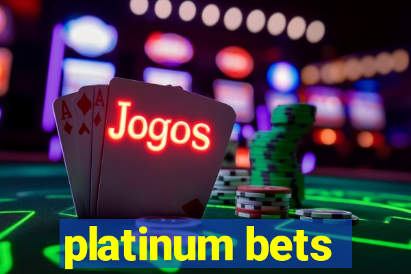 platinum bets