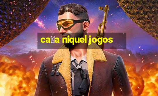 ca莽a niquel jogos