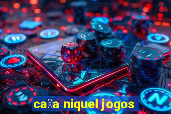 ca莽a niquel jogos