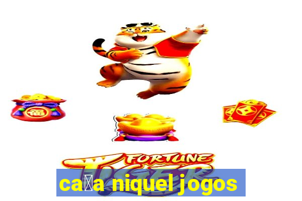 ca莽a niquel jogos