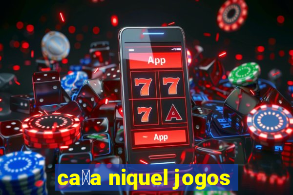 ca莽a niquel jogos