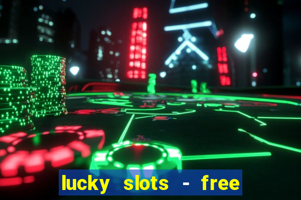 lucky slots - free casino game