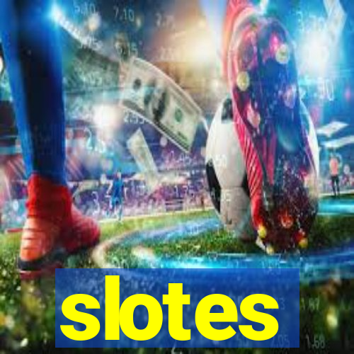 slotes