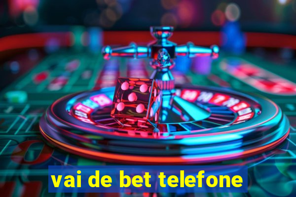 vai de bet telefone