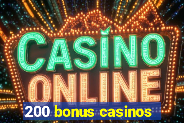 200 bonus casinos