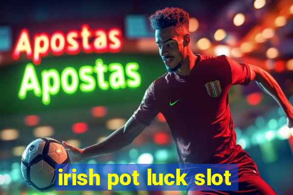 irish pot luck slot