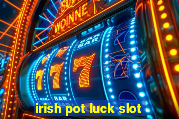 irish pot luck slot