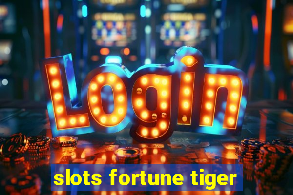 slots fortune tiger