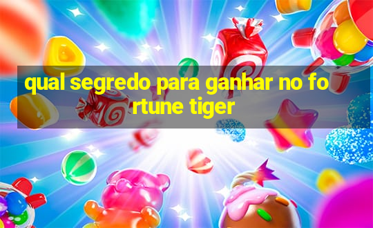 qual segredo para ganhar no fortune tiger