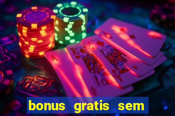 bonus gratis sem deposito cassino