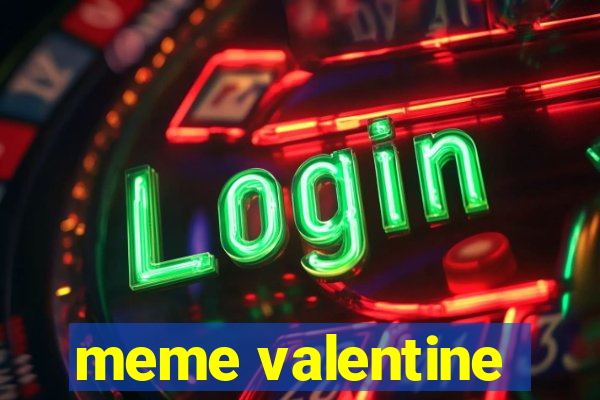 meme valentine