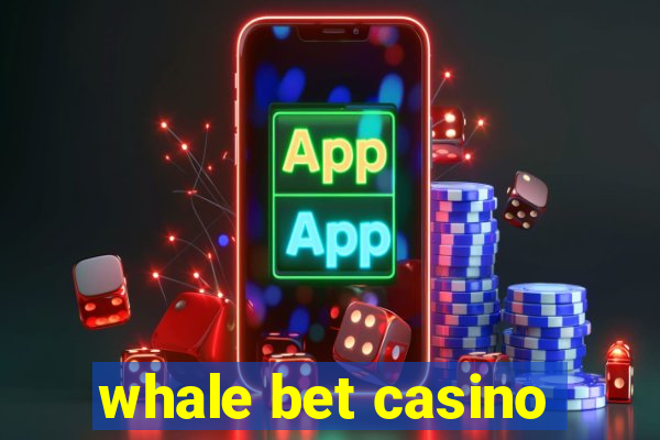 whale bet casino