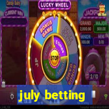 july betting