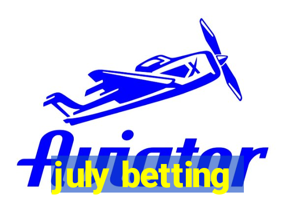 july betting