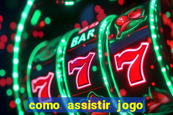 como assistir jogo ao vivo na betano