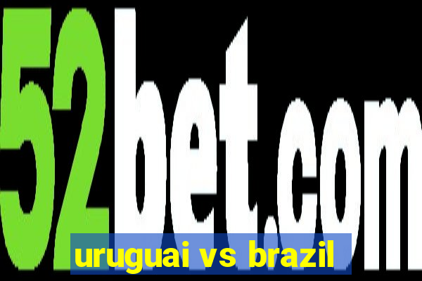 uruguai vs brazil