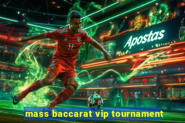 mass baccarat vip tournament