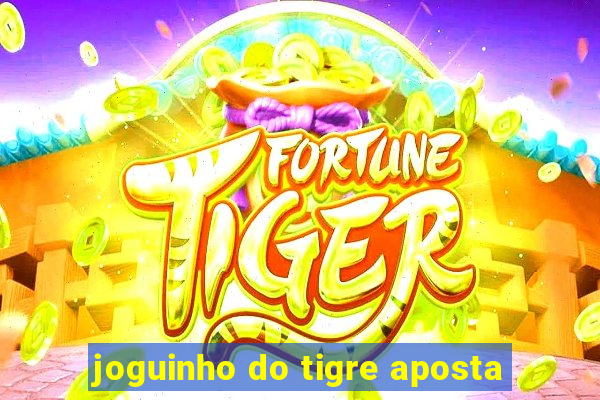 joguinho do tigre aposta