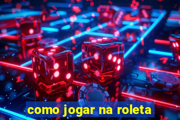 como jogar na roleta