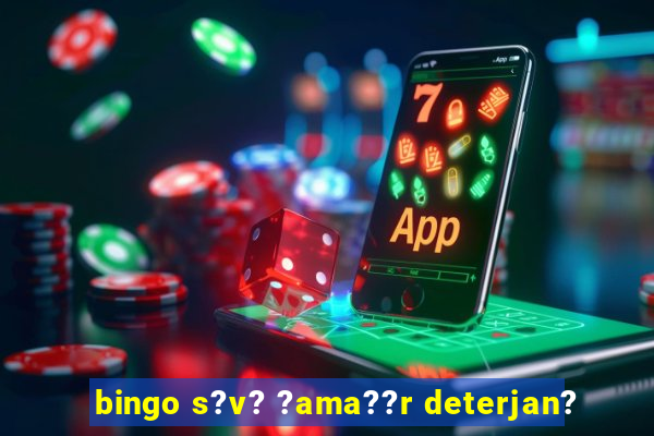 bingo s?v? ?ama??r deterjan?