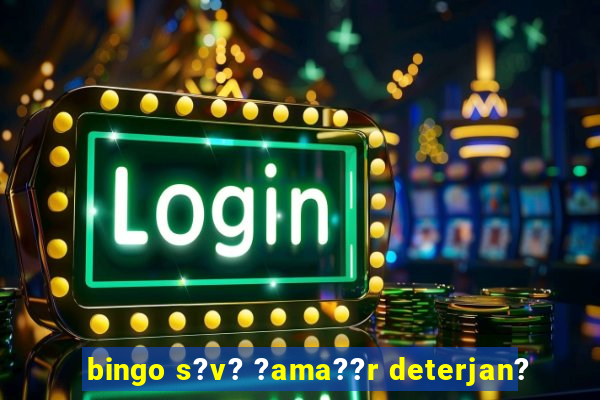 bingo s?v? ?ama??r deterjan?